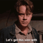 lets get this over with.gif