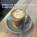 Barista_Bad_Day_Meme_480x480.jpg