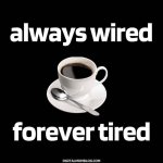 coffee-always-wire-forever-tired-meme-1080x1080.jpg