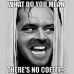 what-do-you-mean-there-is-no-coffee-meme-1080x1080.jpg what-do-you-mean-there-is-no-coffee-meme-1080x1080.jpg