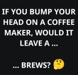 if-bump-head-on-coffee-maker-would-leave-brews.png