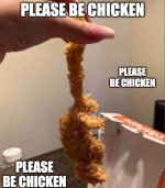 please-be-chicken-fried-chicken-meme.jpg