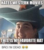 hates-western-movies-thisis-my-favorite-hat-bro-im-dead-26538767.png