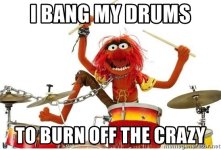 i-bang-my-drums-to-burn-off-the-crazy.jpg