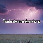 thunderstorms make me horny.jpg