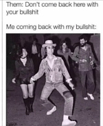 them-dont-come-back-here-with-your-bullshit-me-coming-59273127.png