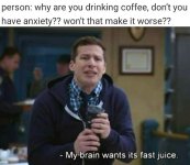 person-why-are-drinking-coffee-dont-have-anxiety-wont-make-worse-my-brain-wants-its-fast-juice.jpeg