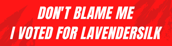 don't blame me i voted for lavendersilk.png